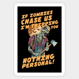 If zombies chase us, I'm tripping you Sticker